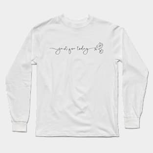 Minimalist Flower and Script Just For Today Long Sleeve T-Shirt